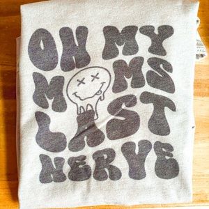 On My Moms Last Nerve T-shirt